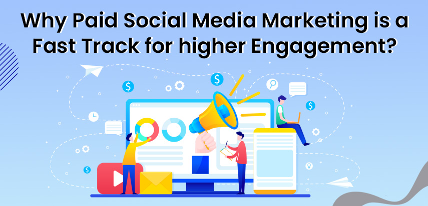 Why Paid Social Media Marketing is a Fast Track for higher Engagement?