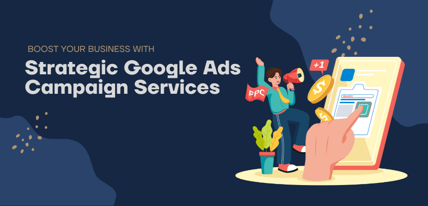 Boost Your Business with Strategic Google Ads Campaign Services