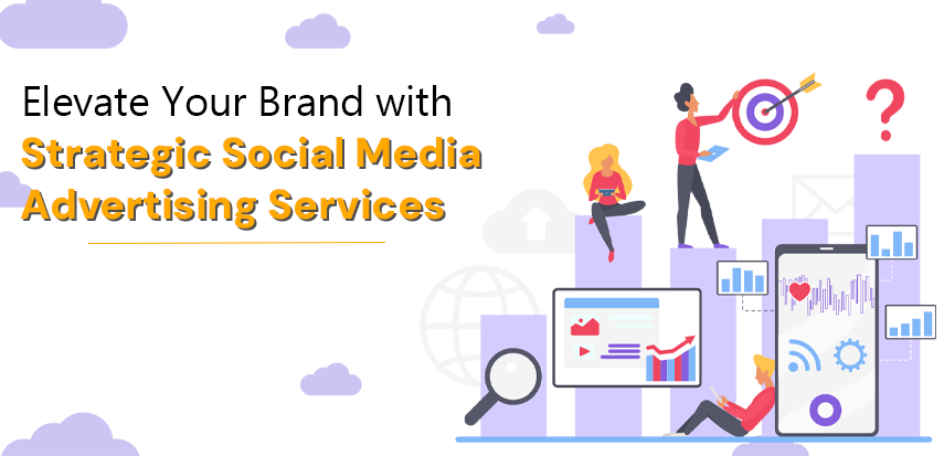 Elevate Your Brand with Strategic Social Media Advertising Services