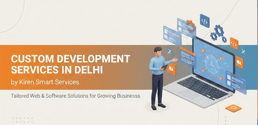 Custom Development Services in Delhi by Kiren Smart Services