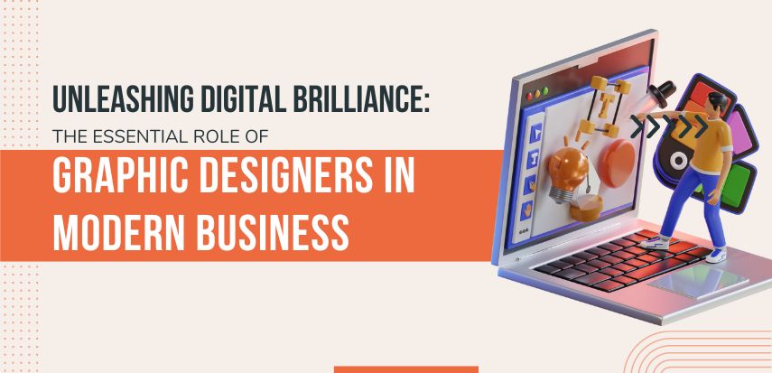Unleashing Digital Brilliance: The Essential Role of Graphic Designers in Modern Business