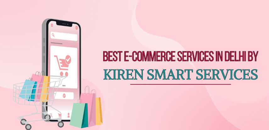 Best E-commerce Services in Delhi by Kiren Smart Services