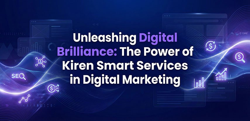 Unleashing Digital Brilliance: The Power of Kiren Smart Services in Digital Marketing