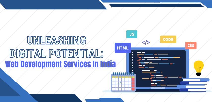 Unleashing Digital Potential: Web Development Services in India
