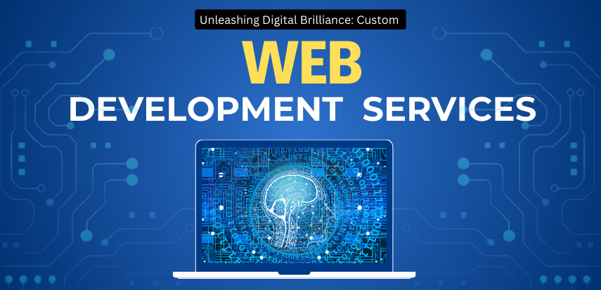Unleashing Digital Brilliance: Custom Web Development Services