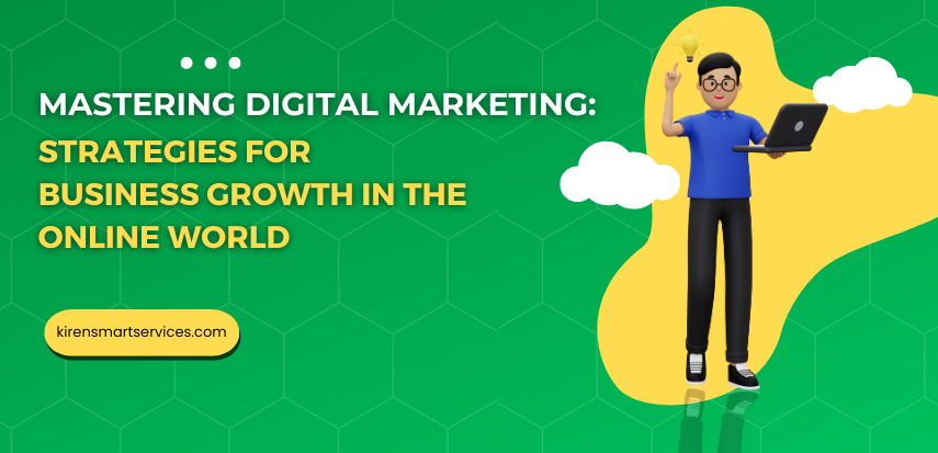 Mastering Digital Marketing: Strategies for Business Growth in the Online World