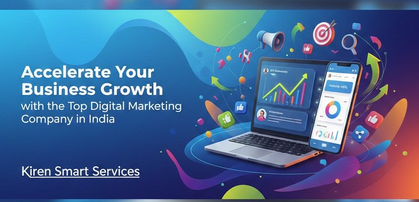Accelerate Your Business Growth with the Top Digital Marketing Company in India – Kiren Smart Services
