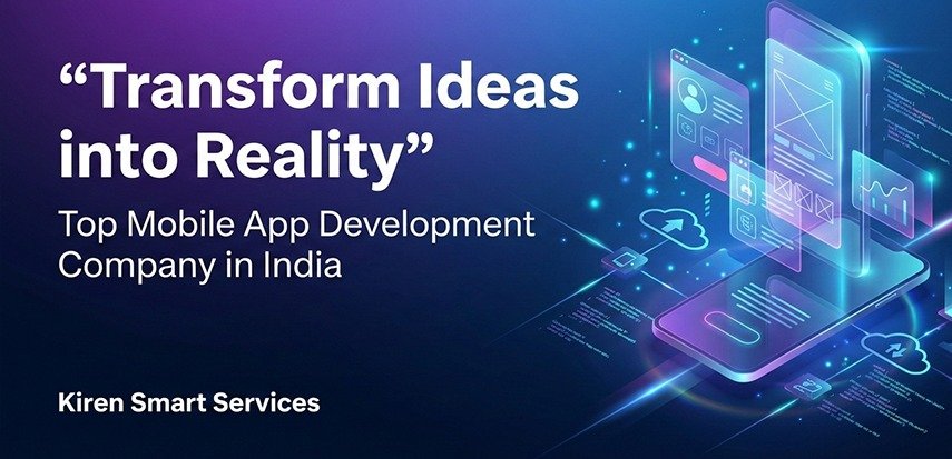 Transform Ideas into Reality with the Top Mobile App Development Company in India – Kiren Smart Services